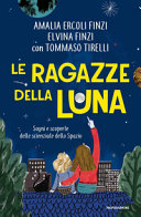 Copertina  Le ragazze della luna : sogni e scoperte delle scienziate dello spazio
