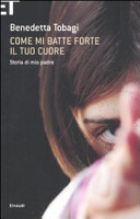 Copertina  Come mi batte forte il tuo cuore : storia di mio padre
