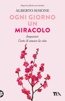 Copertina  Ogni giorno un miracolo : imparare l'arte di amare la vita