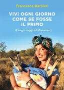 Copertina  Vivi ogni giorno come se fosse il primo : Il lungo viaggio di Fraintesa